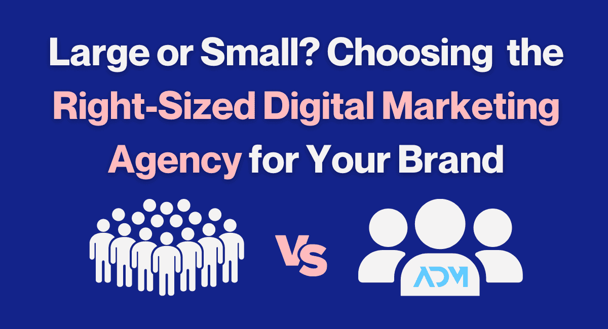 Choosing the right size digital marketing agency